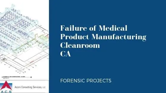 Failure of Medical Product Manufacturing Cleanroom (CA)